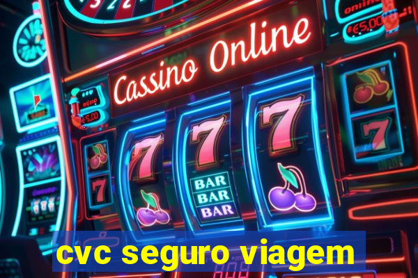 cvc seguro viagem